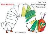 Kartonierter Einband (Kt) Die kleine Raupe Nimmersatt - Mein Malbuch von Eric Carle
