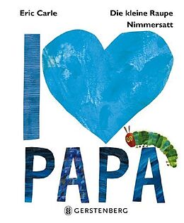 Fester Einband Die kleine Raupe Nimmersatt - I love Papa von Eric Carle