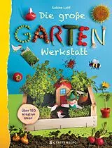 Kartonierter Einband (Kt) Die große Gartenwerkstatt von Sabine Lohf