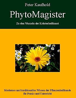 Fester Einband PhytoMagister - Zu den Wurzeln der Kräuterheilkunst - Band 1 von Peter Kaufhold