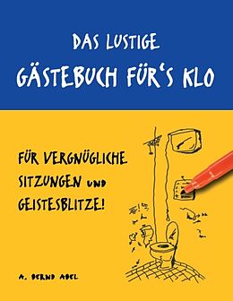 Kartonierter Einband Das lustige Gästebuch für's Klo  für vergnügliche Sitzungen und Geistesblitze von A. Bernd Abel