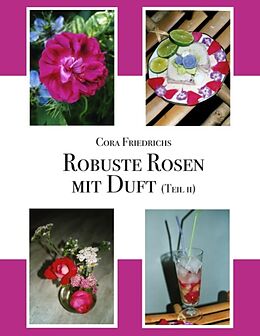 Kartonierter Einband Robuste Rosen mit Duft Teil II von Cora Friedrichs