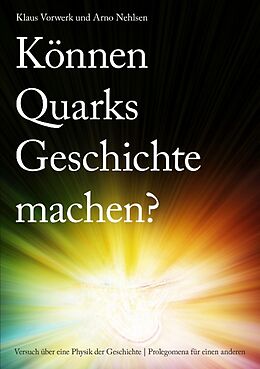 Kartonierter Einband Können Quarks Geschichte machen? von Klaus Vorwerk, Arno Nehlsen