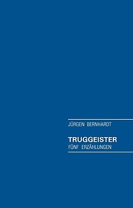 Fester Einband Truggeister von Jürgen Bernhardt