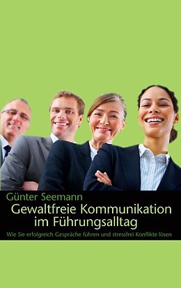 Kartonierter Einband Gewaltfreie Kommunikation im Führungsalltag von Günter Seemann