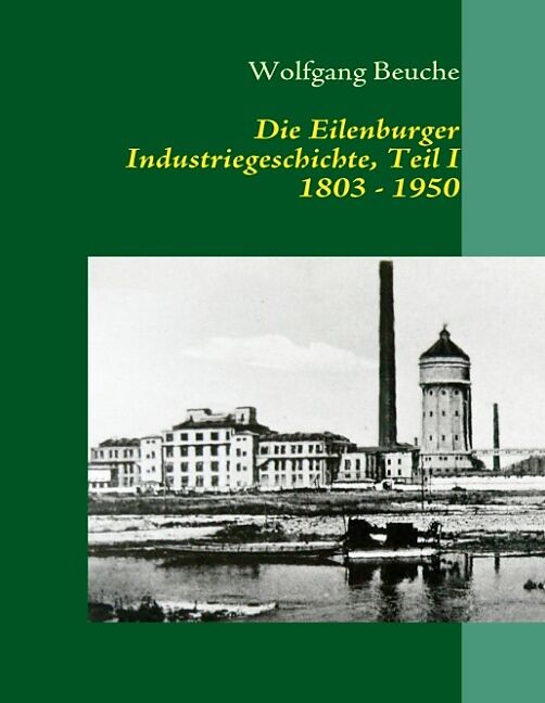 Die Eilenburger Industriegeschichte, Teil I 1803-1950