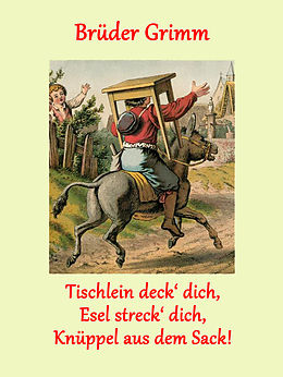 E-Book (epub) Tischlein deck' dich, Esel streck' dich, Knüppel aus dem Sack! von Brüder Grimm
