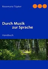 Kartonierter Einband Durch Musik zur Sprache von Rosemarie Tüpker