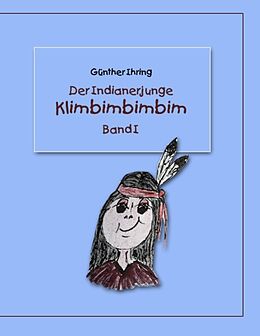 Kartonierter Einband Der Indianerjunge Klimbimbimbim von Günther Ihring