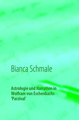 Fester Einband Astrologie und Narration in Wolfram von Eschenbachs Parzival von Bianca Schmale