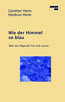 Fester Einband Wie der Himmel so blau von Günther Heim, Heidrun Heim