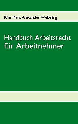 Kartonierter Einband Handbuch Arbeitsrecht für Arbeitnehmer von Kim Marc Alexander Weßeling