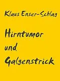 E-Book (epub) Hirntumor und Galgenstrick von Klaus Enser-Schlag