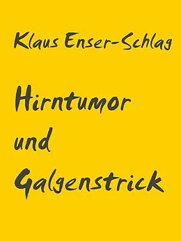 E-Book (epub) Hirntumor und Galgenstrick von Klaus Enser-Schlag