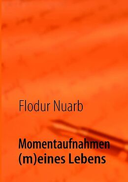 Kartonierter Einband Momentaufnahmen (m)eines Lebens von Flodur Nuarb
