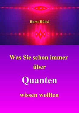 Kartonierter Einband Was Sie schon immer über Quanten wissen wollten von Horst Hübel