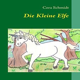 Kartonierter Einband Die Kleine Elfe von Cora Schmidt