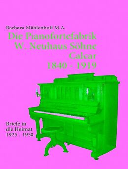 Kartonierter Einband Die Pianofortefabrik W. Neuhaus Söhne Calcar von Barbara Mühlenhoff