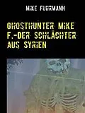 E-Book (epub) Ghosthunter Mike F.-Der Schlächter aus Syrien von Mike Fuhrmann