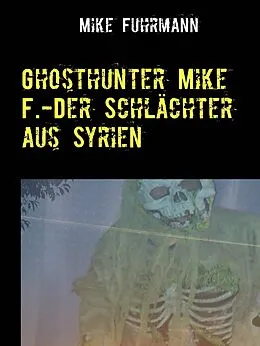 E-Book (epub) Ghosthunter Mike F.-Der Schlächter aus Syrien von Mike Fuhrmann