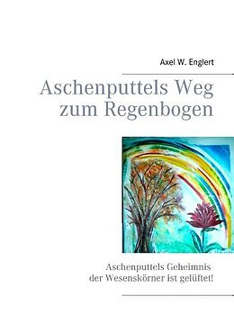 Kartonierter Einband Aschenputtels Weg zum Regenbogen von Axel W. Englert