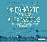 Audio CD (CD/SACD) Das unerhörte Leben des Alex Woods oder warum das Universum keinen Plan hat von Gavin Extence