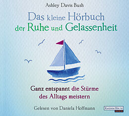 Audio CD (CD/SACD) Das kleine Hör-Buch der Ruhe und Gelassenheit von Ashley Davis Bush