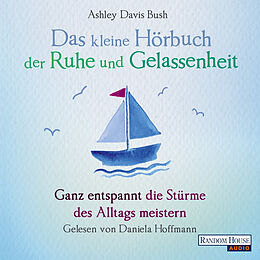 Audio Download Das kleine Hör-Buch der Ruhe und Gelassenheit von Bush, Ashley Davis