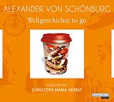Audio CD (CD/SACD) Weltgeschichte to go von Alexander von von Schönburg