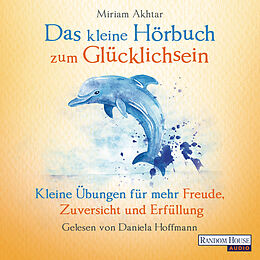 Audio Download Das kleine Hör-Buch zum Glücklichsein von Akhtar, Miriam