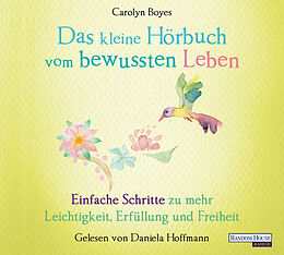 Audio CD (CD/SACD) Das kleine Hör-Buch vom bewussten Leben von Carolyn Boyes