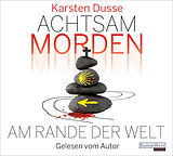 Audio CD (CD/SACD) Achtsam morden am Rande der Welt von Karsten Dusse