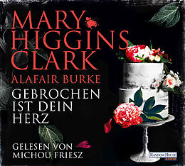 Audio CD (CD/SACD) Gebrochen ist dein Herz von Mary Higgins Clark, Alafair Burke