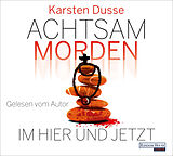Audio CD (CD/SACD) Achtsam morden im Hier und Jetzt von Karsten Dusse
