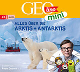 Audio CD (CD/SACD) GEOLINO MINI: Alles über die Arktis und Antarktis von Eva Dax, Heiko Kammerhoff, Oliver Versch