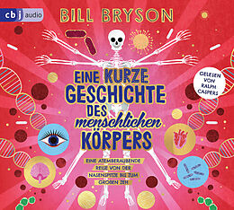 Audio CD (CD/SACD) Eine kurze Geschichte des menschlichen Körpers - Eine atemberaubende Reise von der Nasenspitze bis zum großen Zeh von Bill Bryson