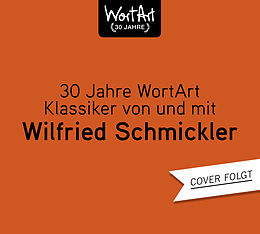Audio CD (CD/SACD) 30 Jahre WortArt  Klassiker von und mit Wilfried Schmickler von Wilfried Schmickler