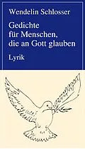 E-Book (epub) Gedichte für Menschen, die an Gott glauben von Wendelin Schlosser