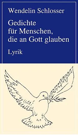E-Book (epub) Gedichte für Menschen, die an Gott glauben von Wendelin Schlosser