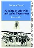 E-Book (epub) 50 Jahre in Amerika und sechs Ehemänner von Barbara Knauf