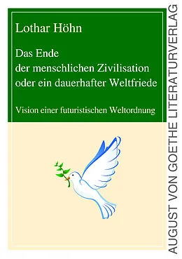 E-Book (epub) Das Ende der menschlichen Zivilisation oder ein dauerhafter Weltfriede von Dr. Lothar Höhn