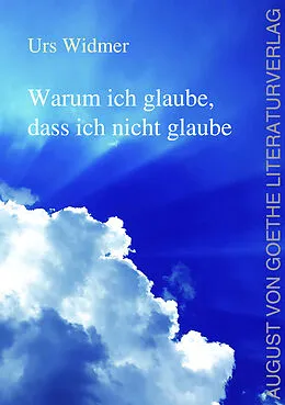 E-Book (epub) Warum ich glaube, dass ich nicht glaube von Urs Widmer