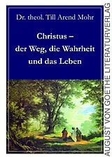 Kartonierter Einband Christus - der Weg, die Wahrheit und das Leben von Till Arend Mohr