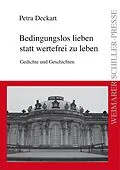 E-Book (epub) Bedingungslos lieben statt wertefrei zu leben von Petra Deckart