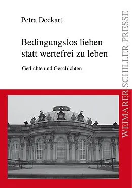 E-Book (epub) Bedingungslos lieben statt wertefrei zu leben von Petra Deckart