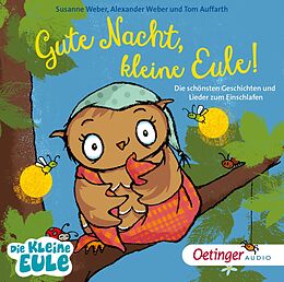 Audio CD (CD/SACD) Gute Nacht, kleine Eule! Die schönsten Geschichten und Lieder zum Einschlafen von Susanne Weber