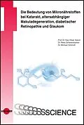 E-Book (pdf) Die Bedeutung von Mikronährstoffen bei Katarakt, altersabhängiger Makuladegeneration, diabetischer Retinopathie und Glaukom von Kay Oliver Arend, Petra Scherenbacher, Michael Schmidt