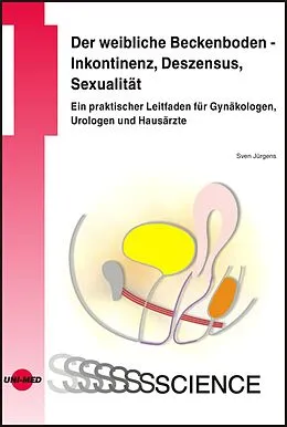 E-Book (pdf) Der weibliche Beckenboden - Inkontinenz, Deszensus, Sexualität: Ein praktischer Leitfaden für Gynäkologen, Urologen und Hausärzte von Sven Jürgens