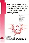 E-Book (pdf) Vakuumtherapien akuter und chronischer Wunden - praktische Durchführung und wissenschaftliche Hintergründe von Joachim Dissemond, Raymund E. Horch