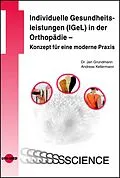 E-Book (pdf) Individuelle Gesundheitsleistungen (IGeL) in der Orthopädie - Konzept für eine moderne Praxis von Jan Grundmann, Andreas Kellermann